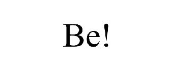 BE!