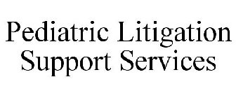 PEDIATRIC LITIGATION SUPPORT SERVICES