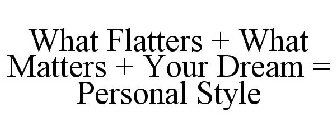 WHAT FLATTERS + WHAT MATTERS + YOUR DREAM = PERSONAL STYLE