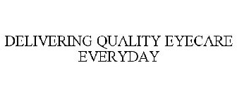 DELIVERING QUALITY EYECARE EVERYDAY