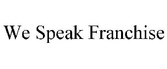 WE SPEAK FRANCHISE