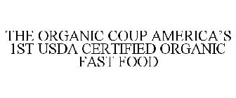 THE ORGANIC COUP AMERICA'S 1ST USDA CERTIFIED ORGANIC FAST FOOD