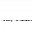 LIVE HEALTHY LOVE LIFE BE PLEXUS