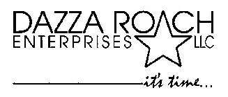 DAZZA ROACH ENTERPRISES LLC IT'S TIME...