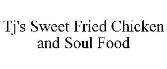 TJ'S SWEET FRIED CHICKEN AND SOUL FOOD
