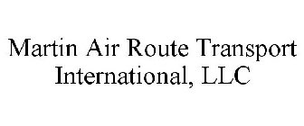 MARTIN AIR ROUTE TRANSPORT INTERNATIONAL, LLC