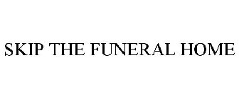 SKIP THE FUNERAL HOME
