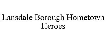 LANSDALE BOROUGH HOMETOWN HEROES