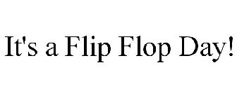 IT'S A FLIP FLOP DAY!