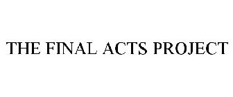 THE FINAL ACTS PROJECT