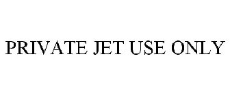 PRIVATE JET USE ONLY