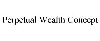 PERPETUAL WEALTH CONCEPT