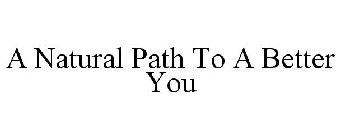 A NATURAL PATH TO A BETTER YOU