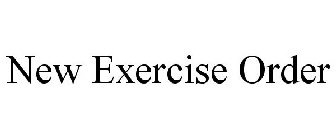 NEW EXERCISE ORDER