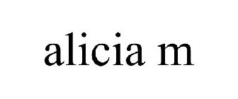 ALICIA M