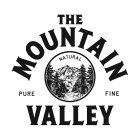 THE MOUNTAIN VALLEY NATURAL PURE FINE