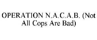 OPERATION N.A.C.A.B. (NOT ALL COPS ARE BAD)