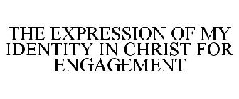 THE EXPRESSION OF MY IDENTITY IN CHRIST FOR ENGAGEMENT