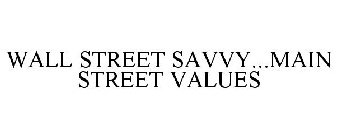 WALL STREET SAVVY...MAIN STREET VALUES