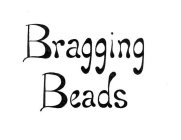 BRAGGING BEADS