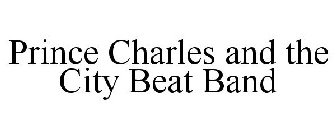 PRINCE CHARLES AND THE CITY BEAT BAND