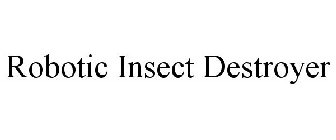 ROBOTIC INSECT DESTROYER