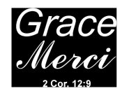 GRACE MERCI 2 COR. 12:9.
