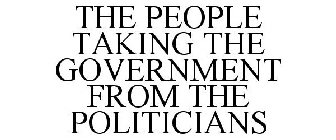THE PEOPLE TAKING THE GOVERNMENT FROM THE POLITICIANS