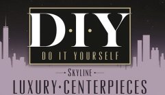 D·I·Y DO IT YOURSELF SKYLINE LUXURY CENTERPIECES