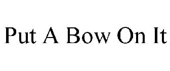 PUT A BOW ON IT