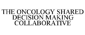 THE ONCOLOGY SHARED DECISION MAKING COLLABORATIVE