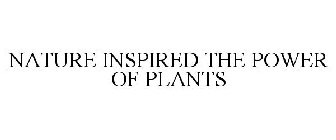 NATURE INSPIRED THE POWER OF PLANTS