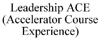 LEADERSHIP ACE (ACCELERATOR COURSE EXPERIENCE)