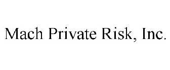 MACH PRIVATE RISK, INC.