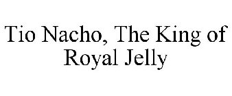 TIO NACHO, THE KING OF ROYAL JELLY