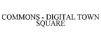 COMMONS - DIGITAL TOWN SQUARE