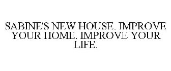 SABINE'S NEW HOUSE - IMPROVE YOUR HOME. IMPROVE YOUR LIFE.