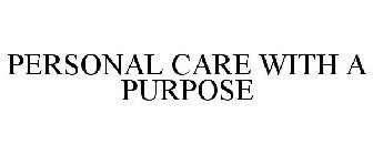 PERSONAL CARE WITH A PURPOSE