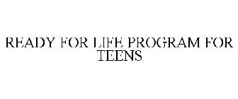 READY FOR LIFE PROGRAM FOR TEENS