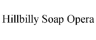 HILLBILLY SOAP OPERA