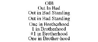 OIB OUT IN BAD OUT IN BAD STANDING OUT IN BAD STANDING ONE IN BROTHERHOOD 1 IN BROTHERHOOD #1 IN BROTHERHOOD ONE IN BROTHER-HOOD