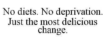 NO DIETS. NO DEPRIVATION. JUST THE MOST DELICIOUS CHANGE.