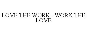 LOVE THE WORK - WORK THE LOVE