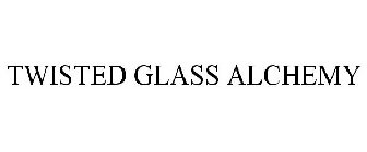 TWISTED GLASS ALCHEMY