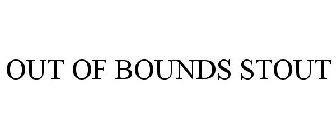 OUT OF BOUNDS STOUT