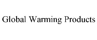 GLOBAL WARMING PRODUCTS