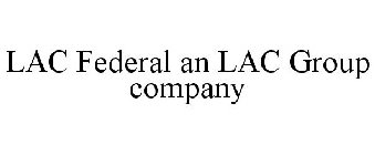 LAC FEDERAL AN LAC GROUP COMPANY