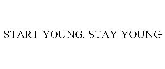 START YOUNG. STAY YOUNG