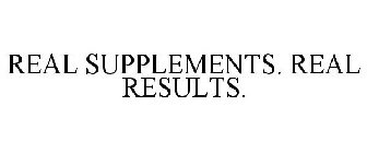 REAL SUPPLEMENTS. REAL RESULTS.