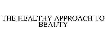 THE HEALTHY APPROACH TO BEAUTY